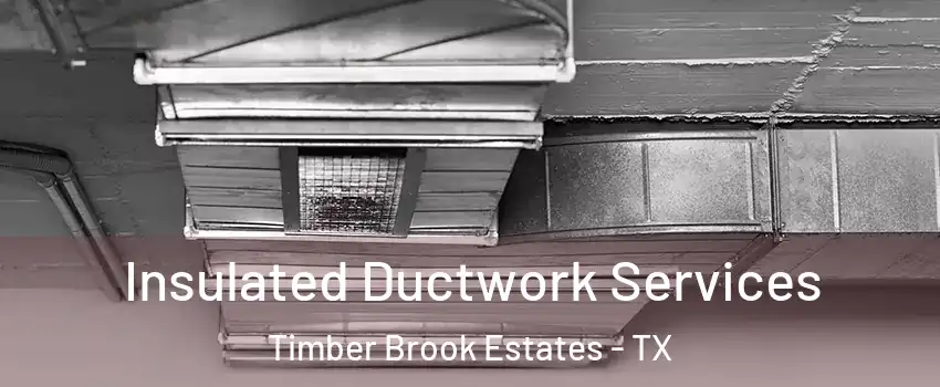 Insulated Ductwork Services Timber Brook Estates - TX