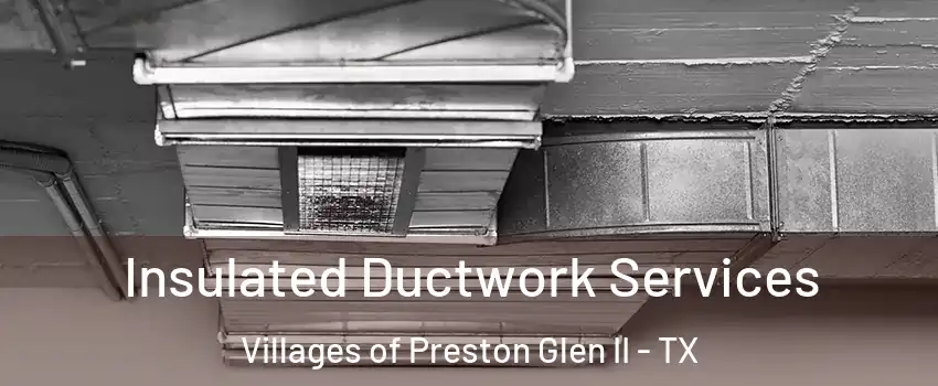 Insulated Ductwork Services Villages of Preston Glen II - TX