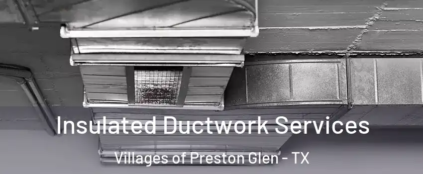 Insulated Ductwork Services Villages of Preston Glen - TX