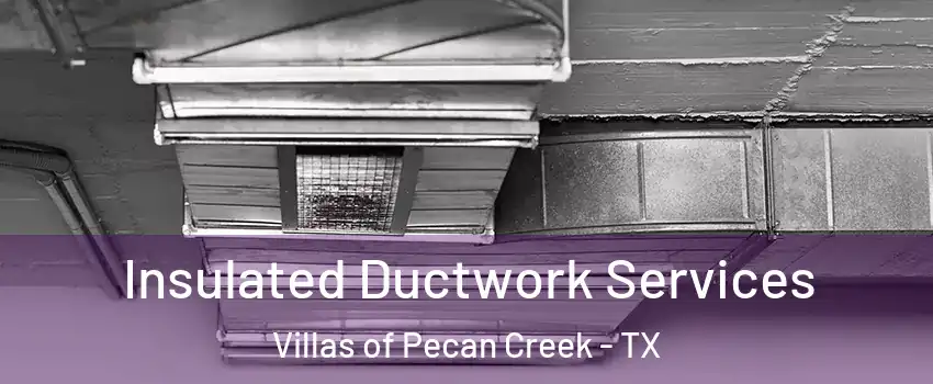Insulated Ductwork Services Villas of Pecan Creek - TX