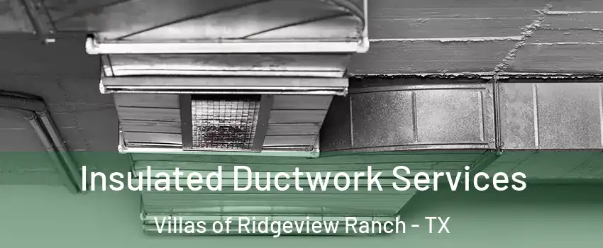 Insulated Ductwork Services Villas of Ridgeview Ranch - TX