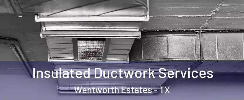 Insulated Ductwork Services Wentworth Estates - TX
