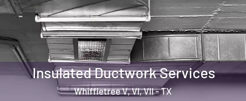 Insulated Ductwork Services Whiffletree V, VI, VII - TX