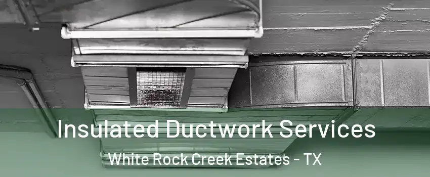 Insulated Ductwork Services White Rock Creek Estates - TX