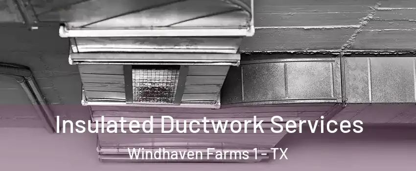 Insulated Ductwork Services Windhaven Farms 1 - TX