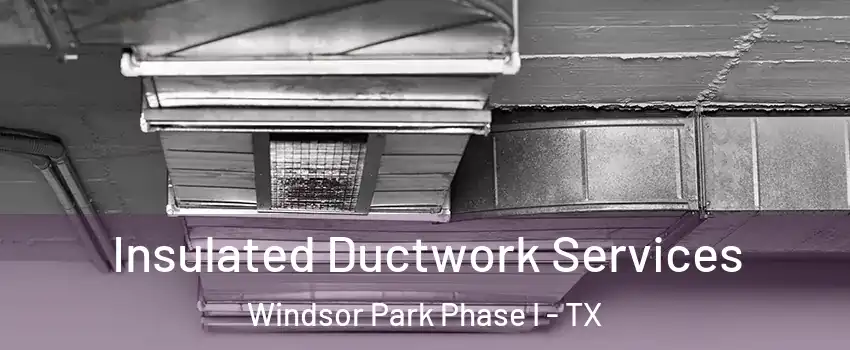 Insulated Ductwork Services Windsor Park Phase I - TX