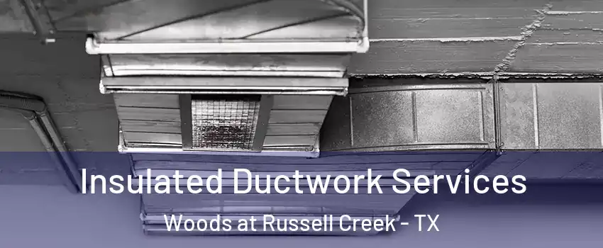 Insulated Ductwork Services Woods at Russell Creek - TX