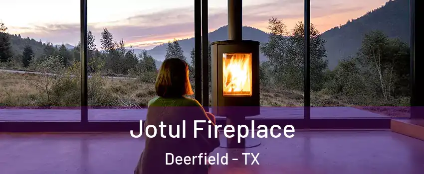 Jotul Fireplace Deerfield - TX