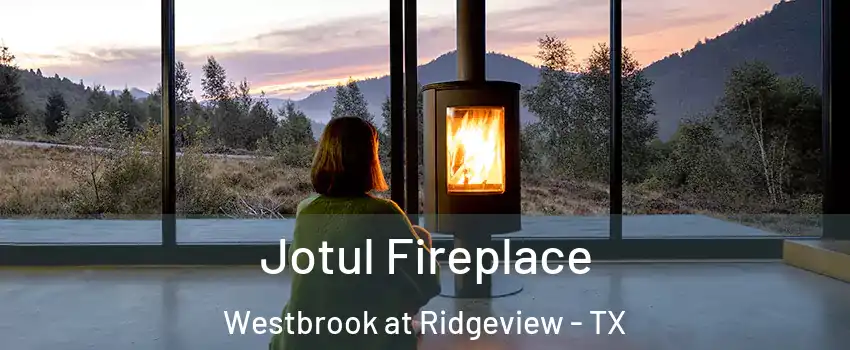 Jotul Fireplace Westbrook at Ridgeview - TX