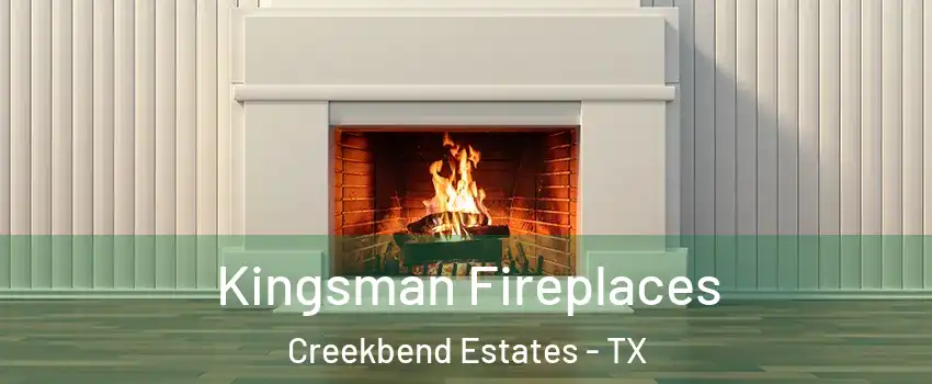 Kingsman Fireplaces Creekbend Estates - TX
