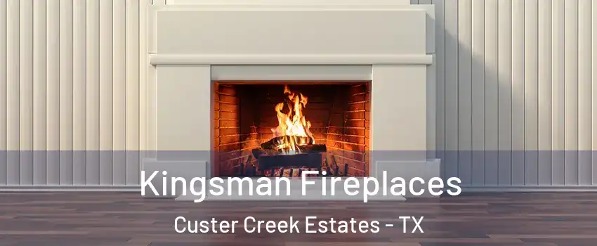 Kingsman Fireplaces Custer Creek Estates - TX