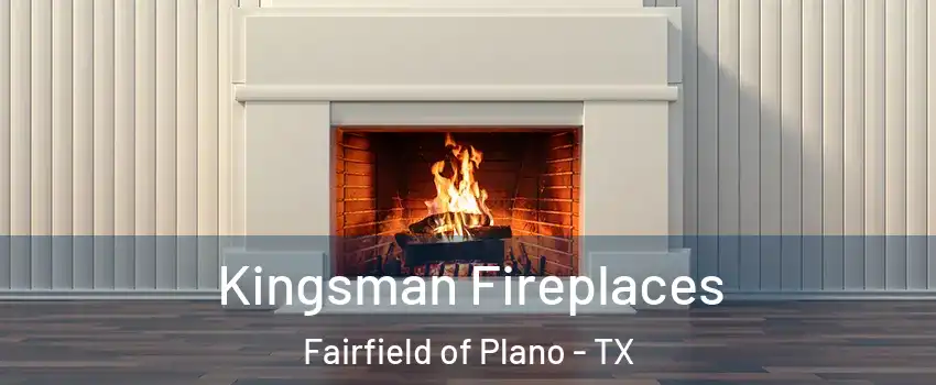 Kingsman Fireplaces Fairfield of Plano - TX