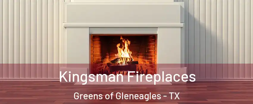 Kingsman Fireplaces Greens of Gleneagles - TX