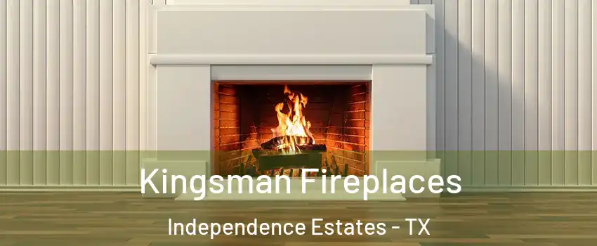 Kingsman Fireplaces Independence Estates - TX