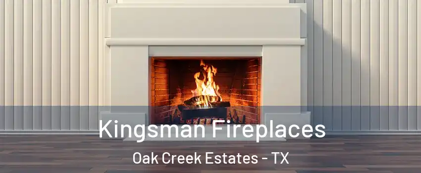 Kingsman Fireplaces Oak Creek Estates - TX
