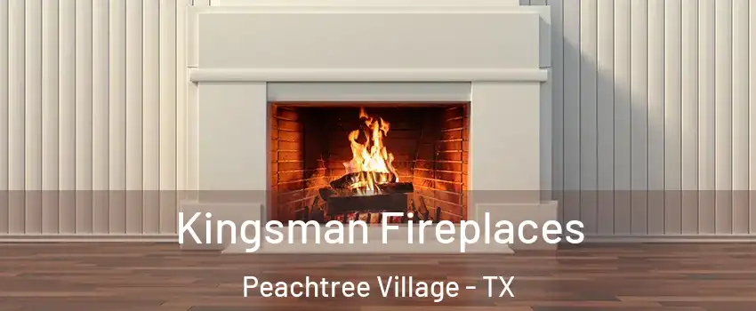 Kingsman Fireplaces Peachtree Village - TX