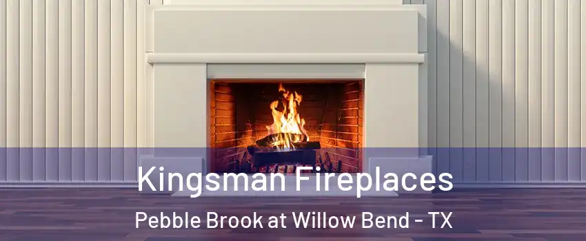 Kingsman Fireplaces Pebble Brook at Willow Bend - TX