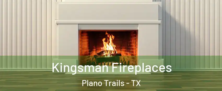 Kingsman Fireplaces Plano Trails - TX