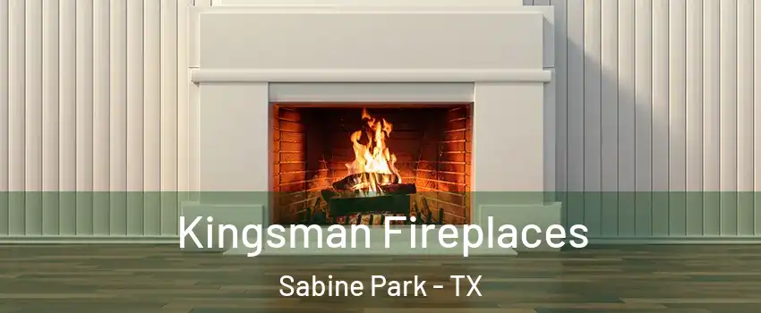 Kingsman Fireplaces Sabine Park - TX