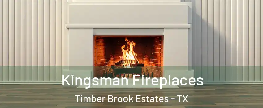Kingsman Fireplaces Timber Brook Estates - TX