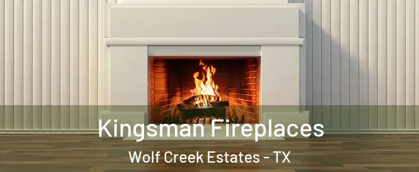 Kingsman Fireplaces Wolf Creek Estates - TX
