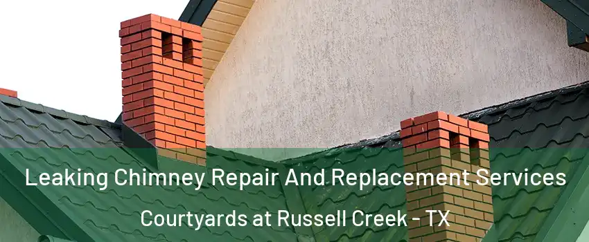 Leaking Chimney Repair And Replacement Services Courtyards at Russell Creek - TX