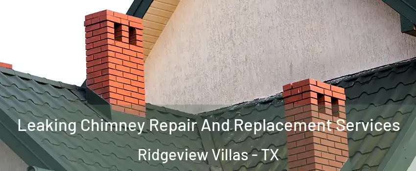 Leaking Chimney Repair And Replacement Services Ridgeview Villas - TX