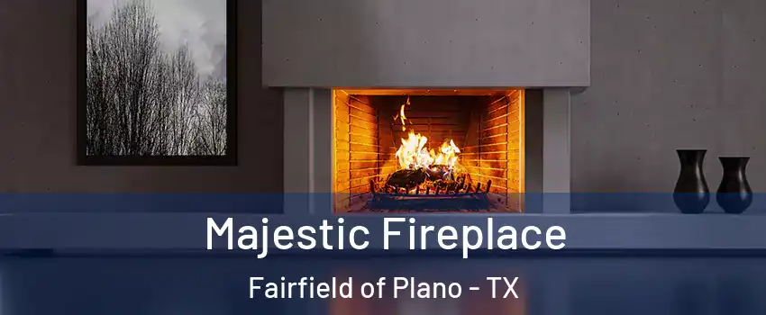 Majestic Fireplace Fairfield of Plano - TX