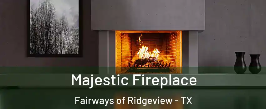 Majestic Fireplace Fairways of Ridgeview - TX