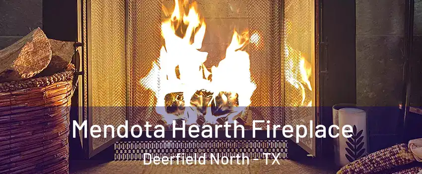 Mendota Hearth Fireplace Deerfield North - TX