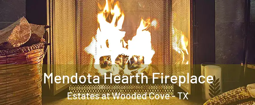 Mendota Hearth Fireplace Estates at Wooded Cove - TX