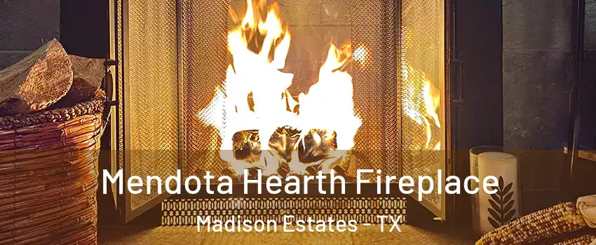 Mendota Hearth Fireplace Madison Estates - TX