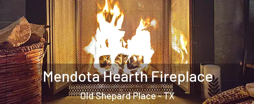 Mendota Hearth Fireplace Old Shepard Place - TX