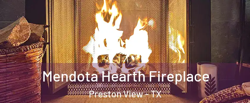 Mendota Hearth Fireplace Preston View - TX