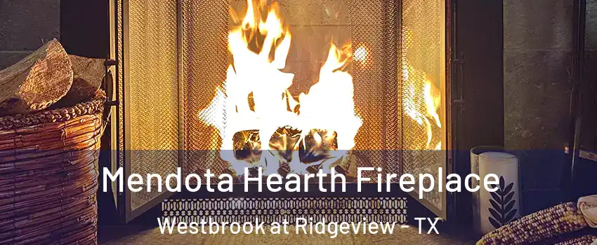 Mendota Hearth Fireplace Westbrook at Ridgeview - TX