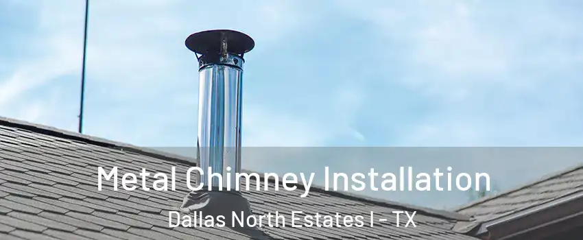 Metal Chimney Installation Dallas North Estates I - TX