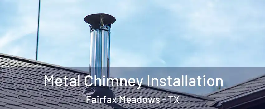 Metal Chimney Installation Fairfax Meadows - TX