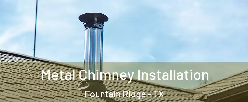 Metal Chimney Installation Fountain Ridge - TX