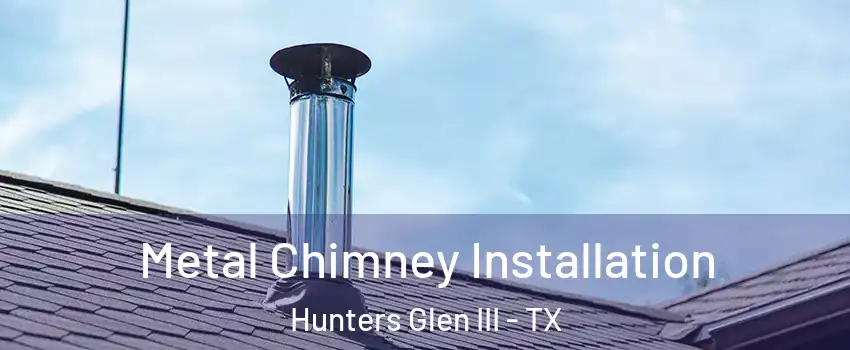 Metal Chimney Installation Hunters Glen III - TX
