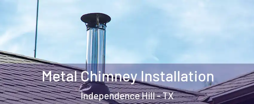 Metal Chimney Installation Independence Hill - TX
