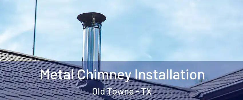 Metal Chimney Installation Old Towne - TX