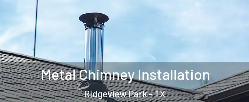 Metal Chimney Installation Ridgeview Park - TX