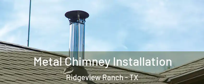 Metal Chimney Installation Ridgeview Ranch - TX
