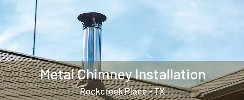 Metal Chimney Installation Rockcreek Place - TX