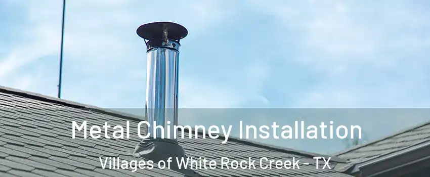 Metal Chimney Installation Villages of White Rock Creek - TX