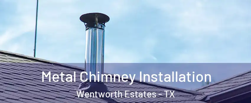 Metal Chimney Installation Wentworth Estates - TX
