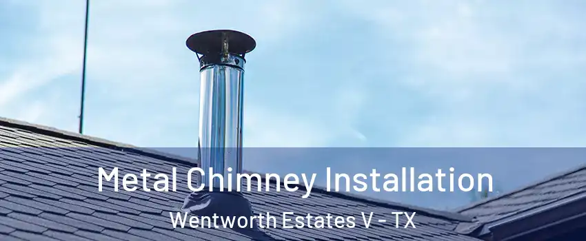 Metal Chimney Installation Wentworth Estates V - TX