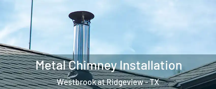 Metal Chimney Installation Westbrook at Ridgeview - TX