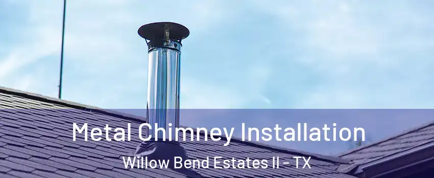 Metal Chimney Installation Willow Bend Estates II - TX