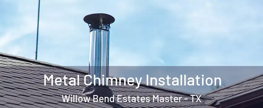 Metal Chimney Installation Willow Bend Estates Master - TX